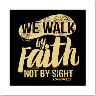 We walk by faith, not by sight. Posters and Art